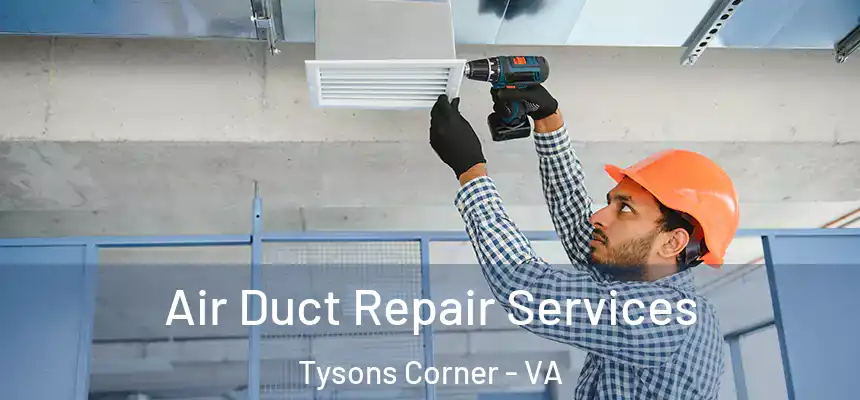 Air Duct Repair Services Tysons Corner - VA