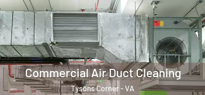 Commercial Air Duct Cleaning Tysons Corner - VA