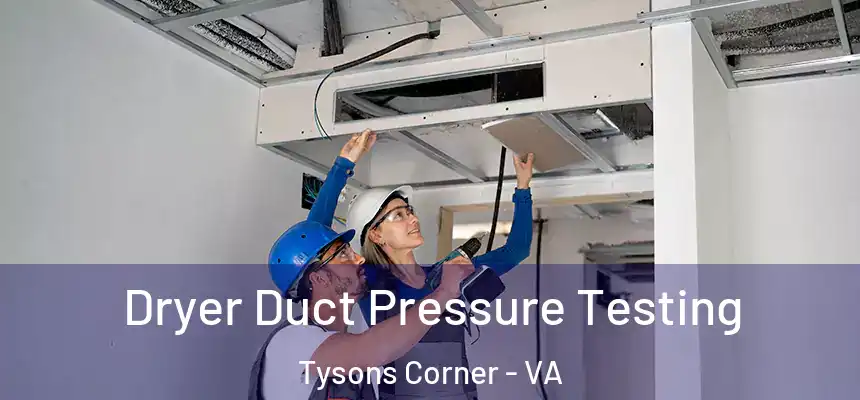  Dryer Duct Pressure Testing Tysons Corner - VA