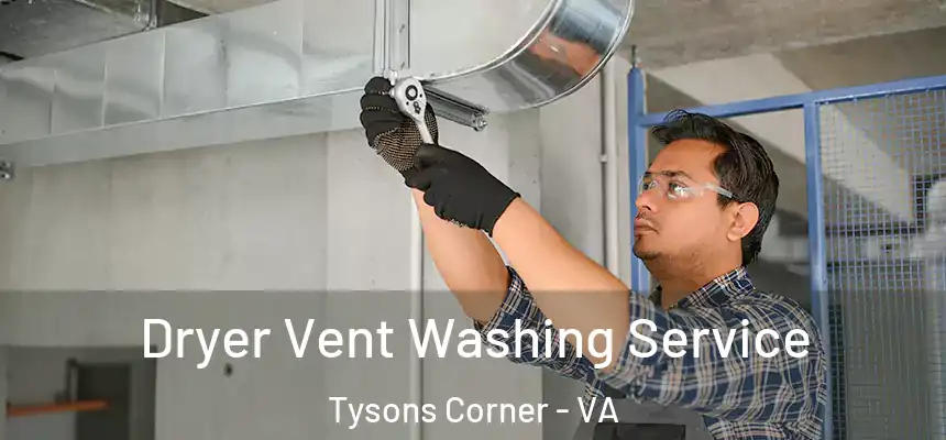 Dryer Vent Washing Service Tysons Corner - VA