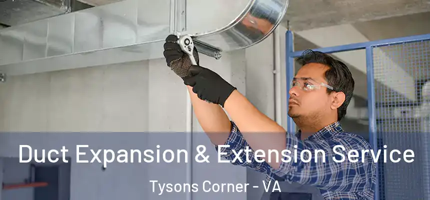 Duct Expansion & Extension Service Tysons Corner - VA