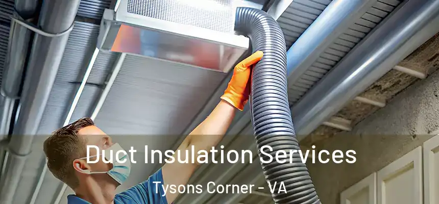  Duct Insulation Services Tysons Corner - VA