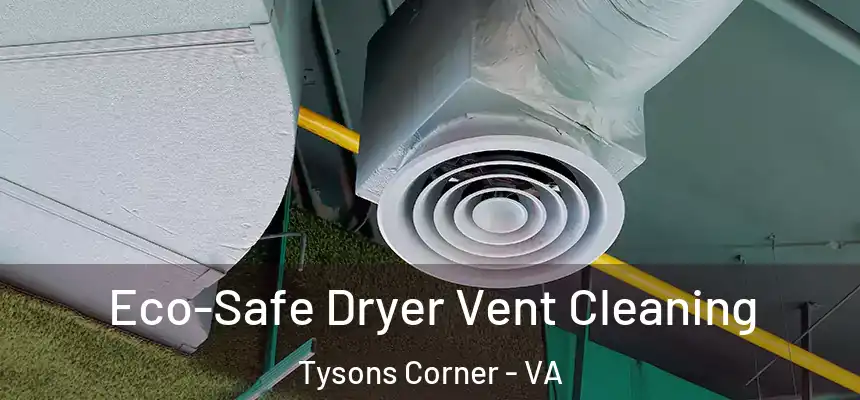 Eco-Safe Dryer Vent Cleaning Tysons Corner - VA