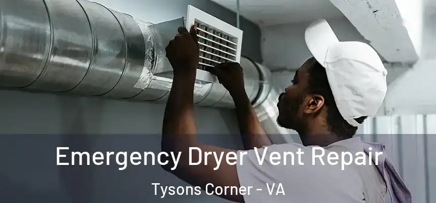 Emergency Dryer Vent Repair Tysons Corner - VA
