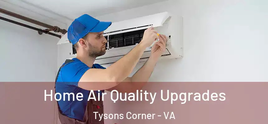  Home Air Quality Upgrades Tysons Corner - VA