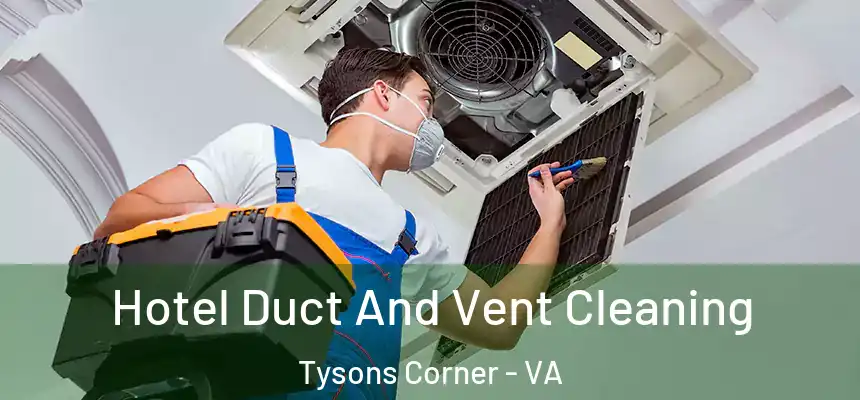 Hotel Duct And Vent Cleaning Tysons Corner - VA