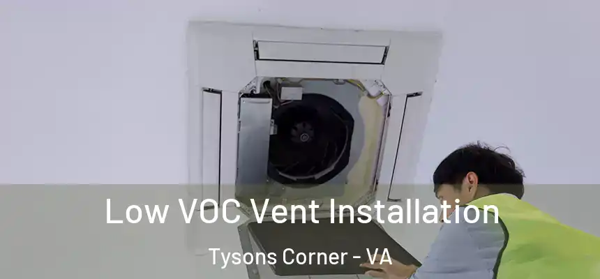 Low VOC Vent Installation Tysons Corner - VA