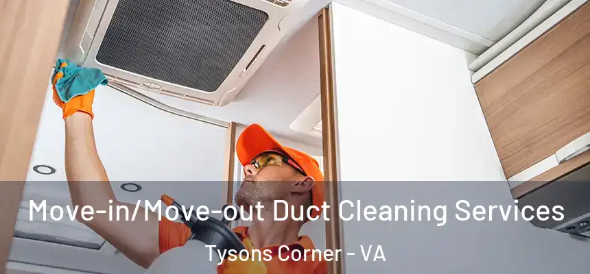Move-in/Move-out Duct Cleaning Services Tysons Corner - VA