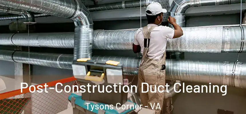  Post-Construction Duct Cleaning Tysons Corner - VA